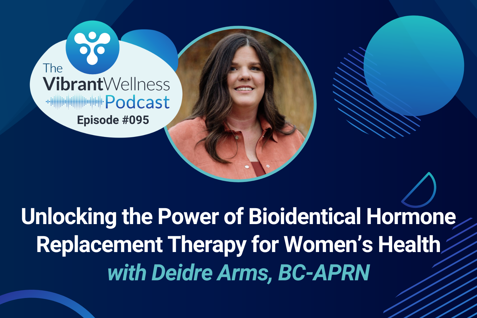 Unlocking the Power of Bioidentical Hormone Replacement Therapy for Women’s Health with Deidre Arms, BC-APRN