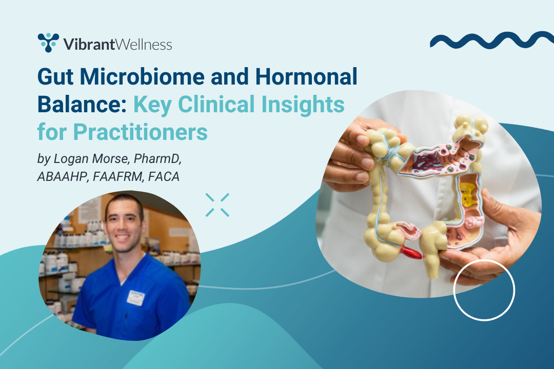 Microbiome and Hormonal Balance: Key Clinical Insights for Practitioners