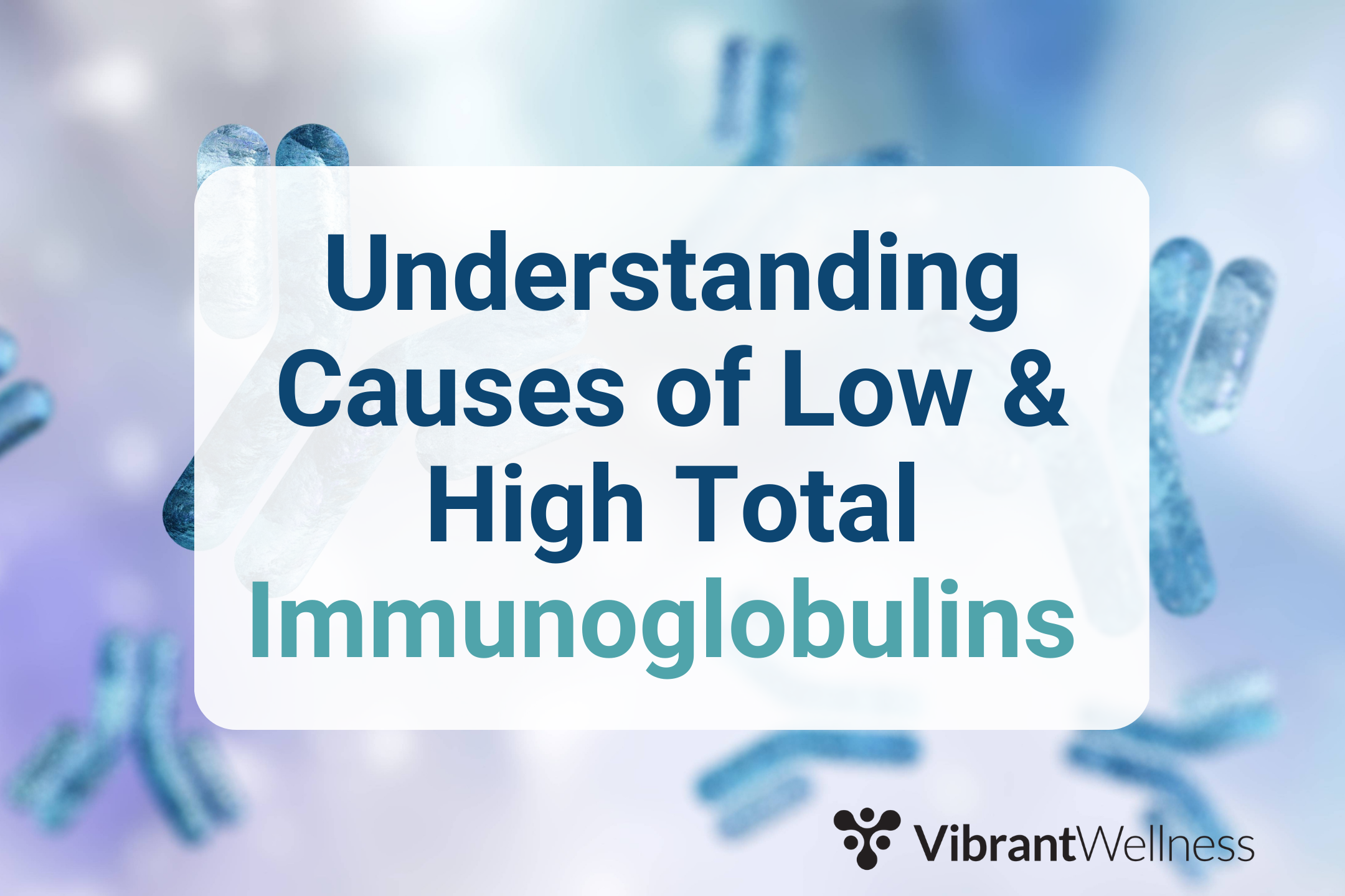 Understanding Cause of Low & High Total Immunoglobulins